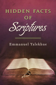 Title: Hidden Facts of Scriptures, Author: Emmanuel Yalekhue