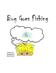 Title: Bug Goes Fishing, Author: Brent Given