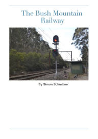 Title: The Bush Mountain Railway, Author: Simon Schmitzer