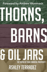 Title: Thorns, Barns and Oil Jars: The Tripod of Your Financial Prosperity, Author: Ashley Terradez