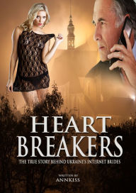 Title: Heart Breakers: The True Story Behind Ukraine's Internet Brides., Author: Annkiss