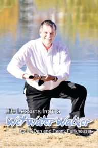 Title: Life Lessons of a Wet Water Walker, Author: Dr. Dan Funkhouser