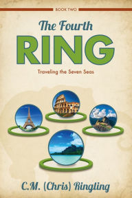 Title: The Fourth Ring: Traveling the Seven Seas, Author: C.M. (Chris) Ringling