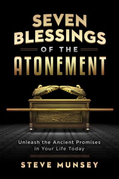 Seven Blessings of the Atonement: Unleash the Ancient Promises in Your Life Today