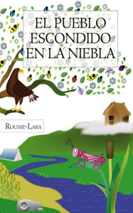 Title: El Pueblo Escondido En La Niebla, Author: Rousse-Lara