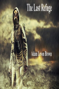 Title: The Last Refuge, Author: Adam Levon Brown