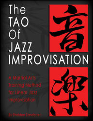 Title: The Tao of Jazz Improvisation: A Martial Arts Training Method for Jazz Improvisation, Author: Sheldon Zandboer