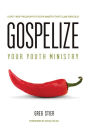 Gospelize Your Youth Ministry: A Spicy 