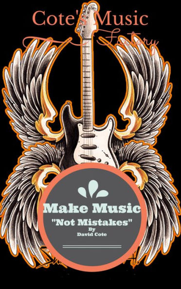 Make Music Not Mistakes: Cote's Music Factory