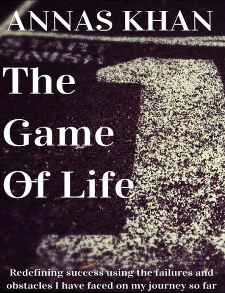 The Game of Life: Redefining Success Using the Failures and Obstacles I Have Faced so Far