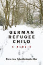 German Refugee Child: A Memoir