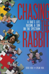 Title: Chasing the Rabbit: A Dad's Life Raising a Son On the Spectrum, Author: Derek Volk