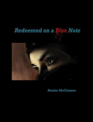 Title: Redeemed On a Blue Note, Author: Roulon McClennon