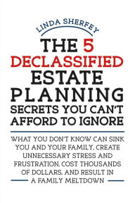 Title: The 5 Declassified Estate Planning Secrets You Can't Afford to Ignore, Author: Eawag