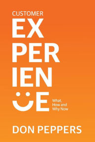 Title: Customer Experience: What, How and Why Now, Author: Don Peppers