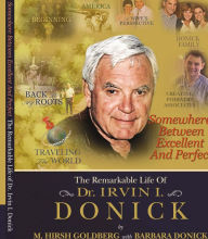 Title: Somewhere Between Excellent and Perfect: The Remarkable Life of Dr. Irvin I. Donick, Author: M. Hirsh Goldberg