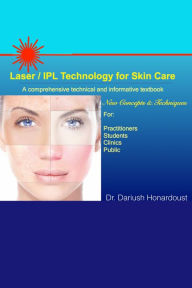 Title: Laser / IPL Technology for Skin Care: A Comprehensive Technical and Informative Textbook, Author: Dariush Honardoust