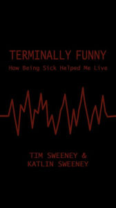 Title: Terminally Funny: How Being Sick Helped Me Live, Author: Katlin Sweeney