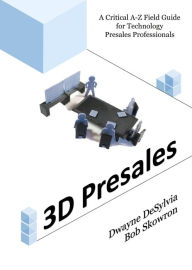 Title: 3D Presales: A Critical A-Z Field Guide for Technology Presales Professionals, Author: Myra Mimlitsch-Gray