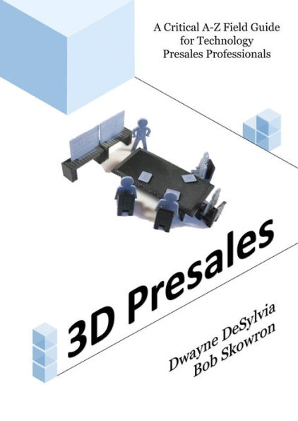 3D Presales: A Critical A-Z Field Guide for Technology Presales Professionals