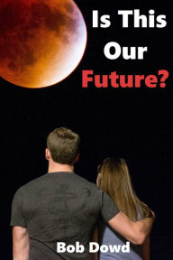 Title: Is This Our Future?, Author: Bob Dowd