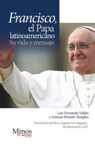 Title: Francisco: El Papa Latinoamericano, Su vida y mensaje, Author: Luis-Fernando Valdés