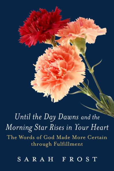 Until the Day Dawns and the Morning Star Rises in Your Heart: The Words of God Made More Certain Through Fulfillment