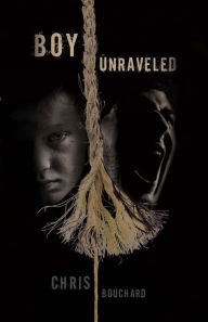 Title: Boy Unraveled, Author: Nathan Currier