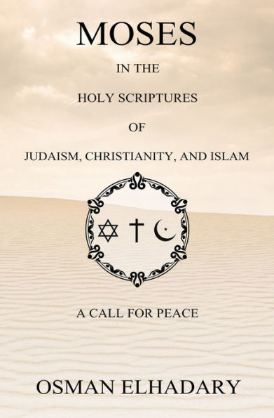 Moses in the Holy Scriptures of Judaism, Christianity and Islam: A Call for Peace