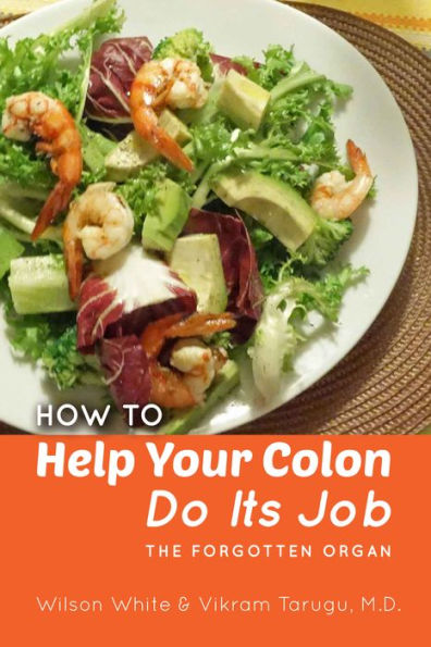 How to Help Your Colon Do Its Job: The Forgotten Organ