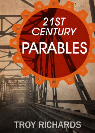 Title: Twenty-First Century Parables, Author: Troy Richards