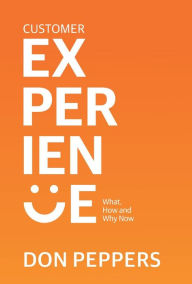 Title: Customer Experience: What, How and Why Now, Author: Don Peppers