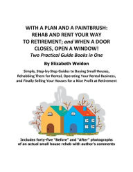 Title: With a Plan and a Paintbrush: Rehab and Rent Your Way to Retirement, Author: Elizabeth Weldon