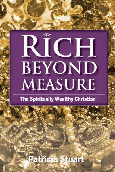Rich Beyond Measure: The Spiritually Wealthy Christian