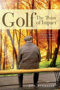 Title: Golf - The 'Point of Impact': A Young Man's Guided Journey., Author: Kenneth McAnally