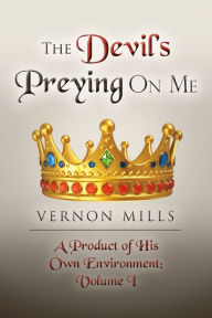 Title: The Devil's Preying On Me: A Product of His On Own Environments, Author: Persephone Faye