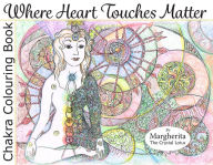 Title: Where Heart Touches Matter: Chakra Colouring Book, Author: Margherita Crystal Lotus