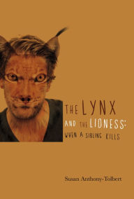 Title: The Lynx and the Lioness: When a Sibling Kills!, Author: Susan Anthony-Tolbert