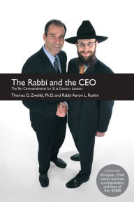 Title: The Rabbi and the CEO: The Ten Commandments for 21st Century Leaders, Author: Thomas D. Zweifel