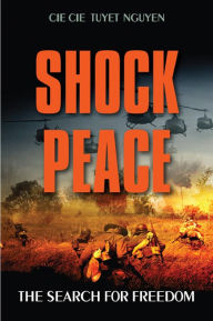 Title: Shock Peace: The Search for Freedom, Author: CieCie Tuyet Nguyen