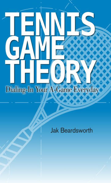 Tennis Game Theory: Dialing in Your A-Game Every Day