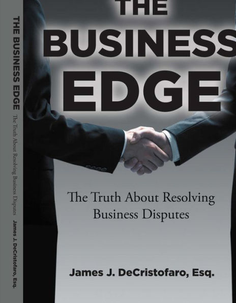 The Business Edge: The Truth About Resolving Business Disputes