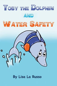 Title: Toby the Dolphin and Water Safety, Author: Eduardo Klein