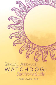 Title: Sexual Assault Watchdog:: Survivor's Guide, Author: J R Estes