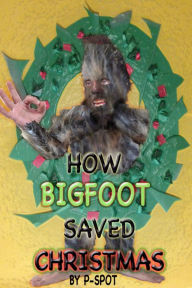 Title: How Bigfoot Saved Christmas, Author: R C Sproul Jr