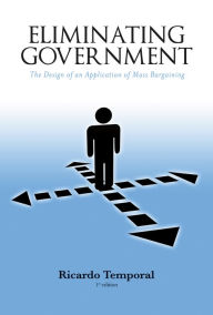 Title: Eliminating Government: The Design of an Application of Mass Bargaining, Author: John Piggott