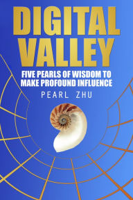 Title: Digital Valley: Five Pearls of Wisdom to Make Profound Influence, Author: Pearl Zhu