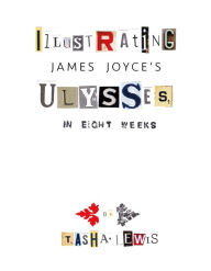 Title: Illustrating Joyce's Ulysses: In Eight Weeks, Author: Tasha Lewis