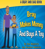 Title: Bray Makes Money and Buys a Toy, Author: Kent A Phillippe