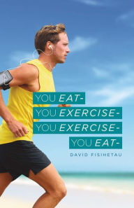 Title: You Eat- You Exercise- You Exercise- You Eat, Author: Jenn McAllister